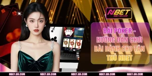 Bài Poker - Hướng Dẫn Chơi Bài Dành Cho Tân Thủ NBET