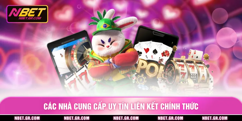Các nhà cung cấp uy tín liên kết chính thức