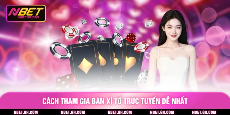 Cách tham gia bàn xì tố trực tuyến dễ nhất