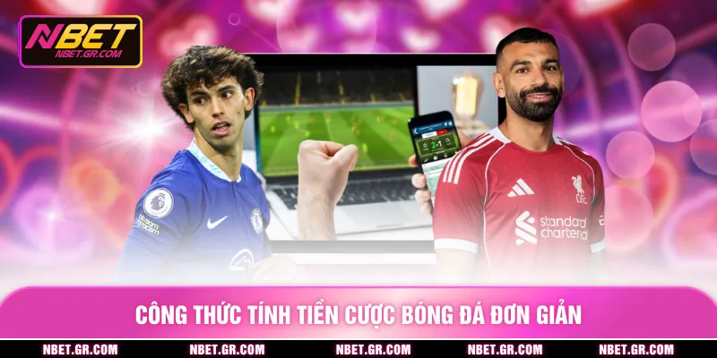 Công thức tính tiền cược bóng đá đơn giản