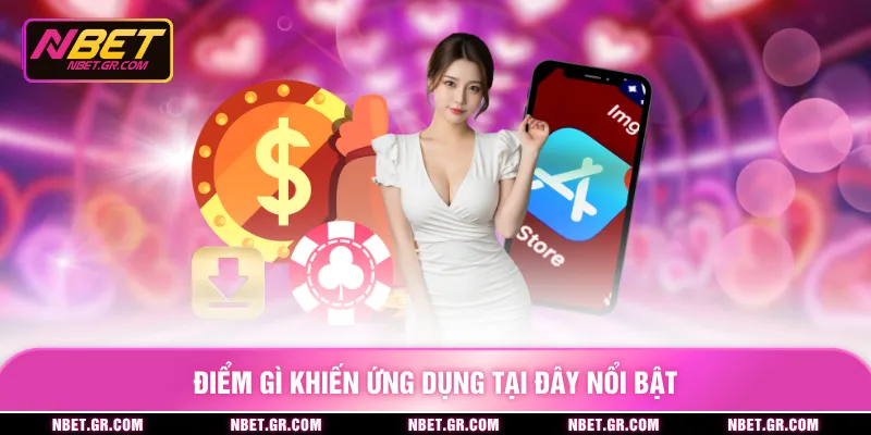 Điểm gì khiến ứng dụng tại đây nổi bật