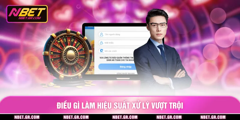 Điều gì làm hiệu suất xử lý vượt trội