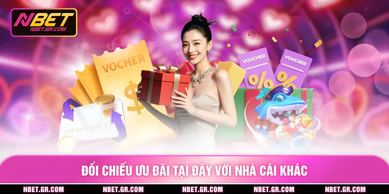 Đối chiếu ưu đãi tại đây với nhà cái khác