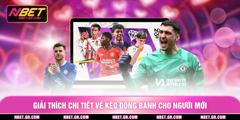 Giải thích chi tiết về kèo đồng banh cho người mới