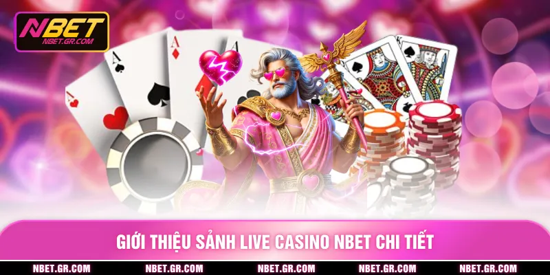 Giới thiệu sảnh live casino nbet chi tiết