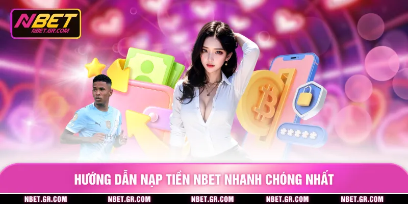 Hướng dẫn nạp tiền nbet nhanh chóng nhất