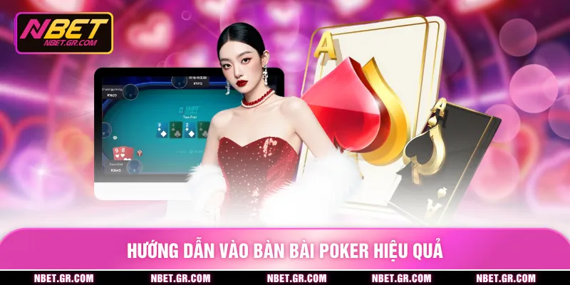 Hướng dẫn vào bàn bài poker hiệu quả