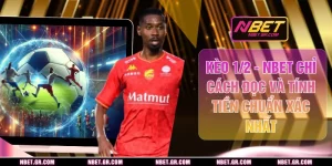 Kèo 1/2 - NBET Chỉ Cách Đọc Và Tính Tiền Chuẩn Xác Nhất
