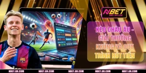 Kèo Châu Âu - Giải Thưởng Khủng Và Quy Trình Rút Tiền