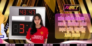 Kèo Đồng Banh - NBET Hướng Dẫn Đọc Kèo Chuẩn Xác 2026