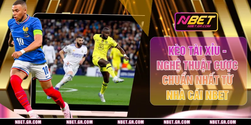Kèo Tài Xỉu - Nghệ Thuật Cược Chuẩn Nhất Từ Nhà Cái NBET