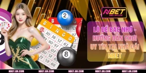 Lô Đề Bạc Nhớ - Hướng Dẫn Chơi Uy Tín Tại Nhà Cái Nbet