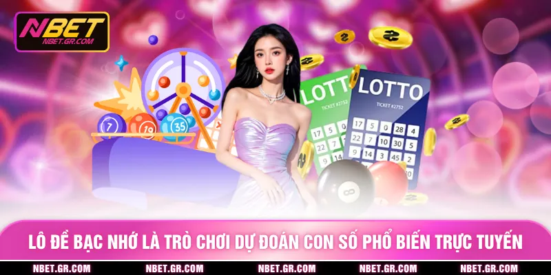 Lô đề bạc nhớ là trò chơi dự đoán con số phổ biến trực tuyến