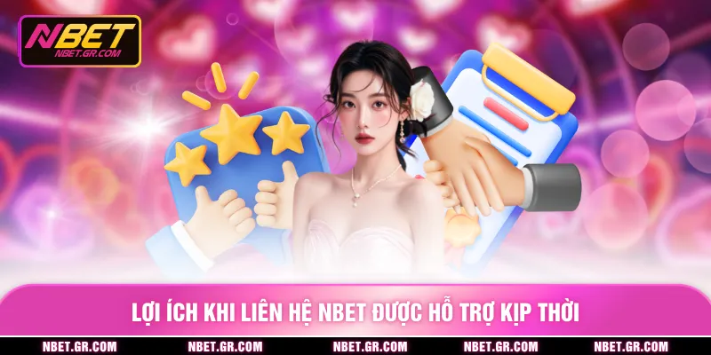 Lợi ích khi liên hệ nbet được hỗ trợ kịp thời
