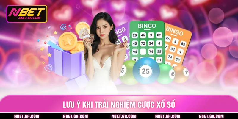Lưu ý khi trải nghiệm cược xổ số