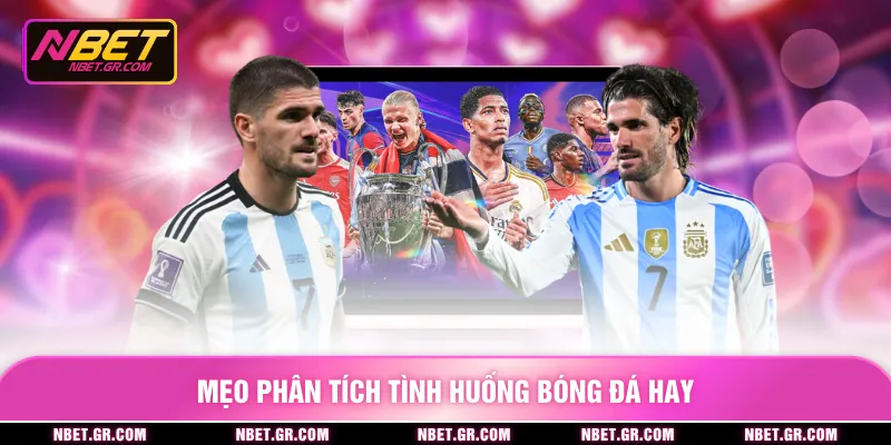 Mẹo phân tích tình huống bóng đá hay