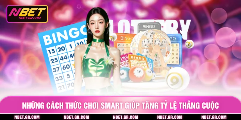 Những cách thức chơi smart giúp tăng tỷ lệ thắng cuộc