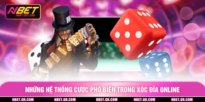 Những hệ thống cược phổ biến trong xóc đĩa online