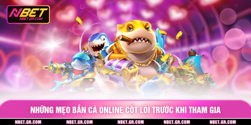 Những mẹo bắn cá online cốt lõi trước khi tham gia