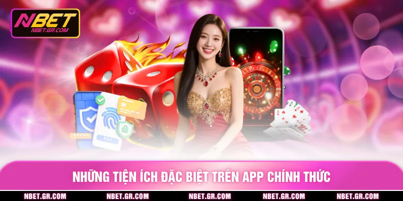 Những tiện ích đặc biệt trên app chính thức