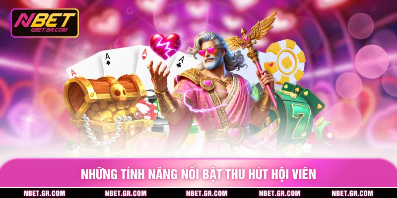 Những tính năng nổi bật thu hút hội viên