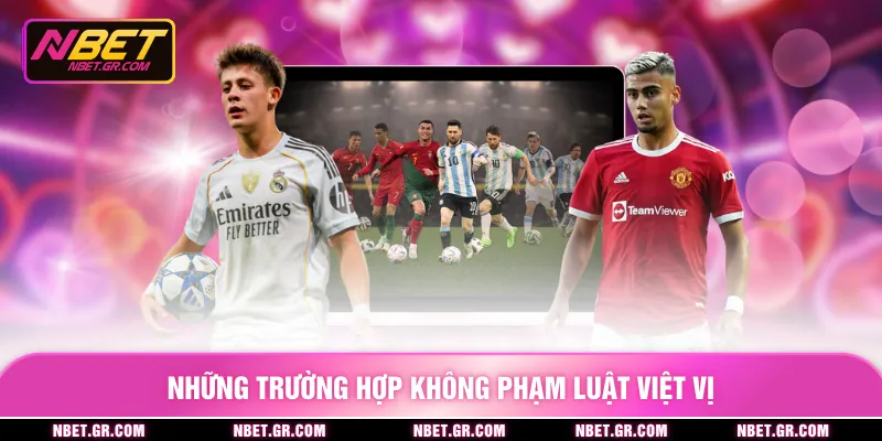 Những trường hợp không phạm luật việt vị