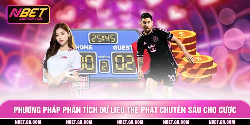 Phương pháp phân tích dữ liệu thẻ phạt chuyên sâu cho cược