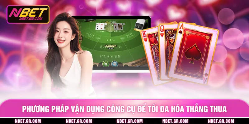 Phương pháp vận dụng công cụ để tối đa hóa thắng thua