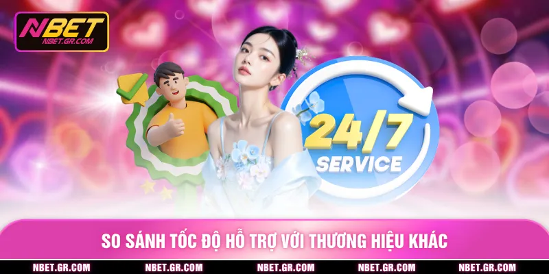 So sánh tốc độ hỗ trợ với thương hiệu khác