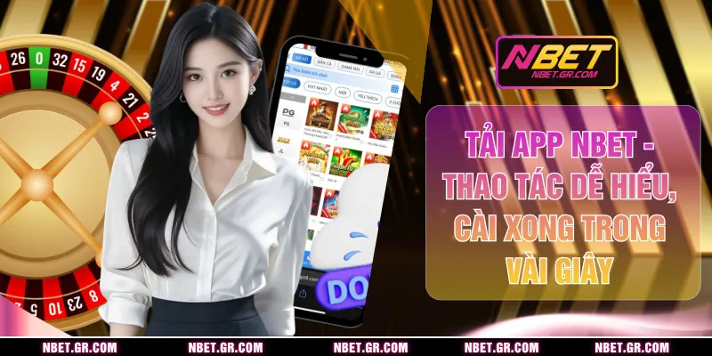 Tải App Nbet - Thao Tác Dễ Hiểu, Cài Xong Trong Vài Giây