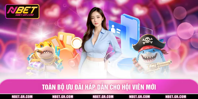 Toàn bộ ưu đãi hấp dẫn cho hội viên mới