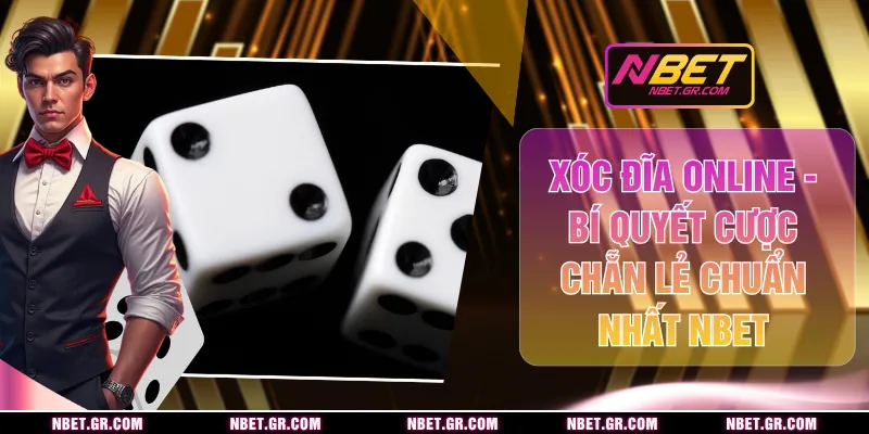 Xóc Đĩa Online - Bí Quyết Cược Chẵn Lẻ Chuẩn Nhất NBET
